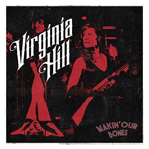 VIRGINIA HILL / MAKIN' OUR BONES 