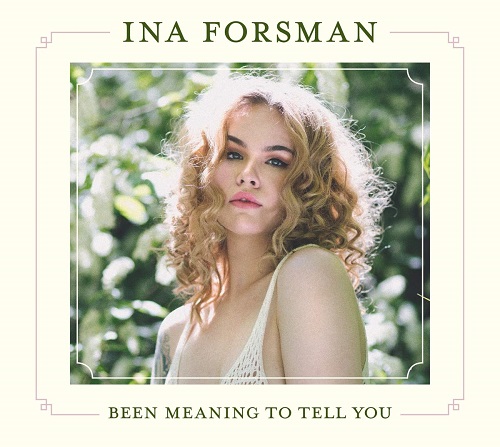 INA FORSMAN / イナ・フォルスマン / BEEN MEANING TO TELL YOU / ビーン・ミーニング・トゥ・テル・ユー