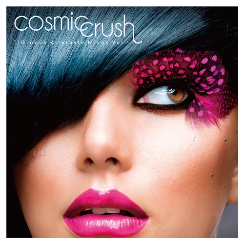 T-GROOVE / COSMIC CRUSH -T-GROOVE ALTERNATE MIXES VOL. 1 / Cosmic Crush -T-Groove Alternate Mixes Vol. 1