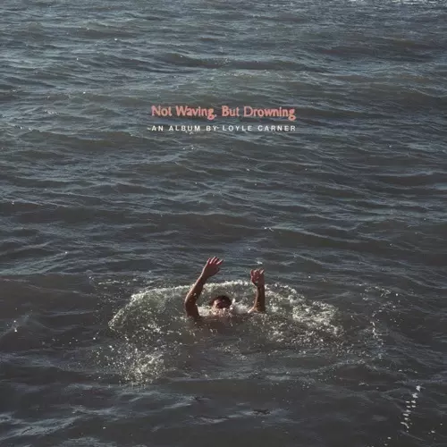 LOYLE CARNER / ロイル・カーナー / ノット・ウェイヴィング、バット・ドラウニング