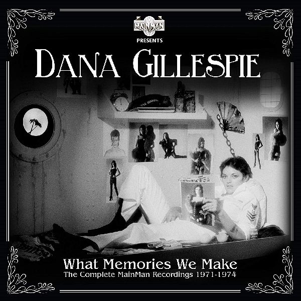 DANA GILLESPIE / ダナ・ギレスピー / WHAT MEMORIES WE MAKE / コンプリート・メインマン・レコーディングス1971-74