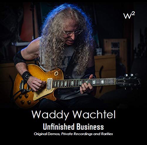 WADDY WACHTEL / ワディ・ワクテル / UNFINISHED.BUSINESS (DEMOS. PRIVATE RECORDINGS AND RARITIES) / アンフィニッシュド・ビジネス