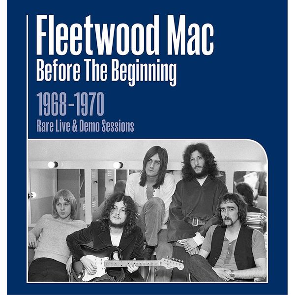 FLEETWOOD MAC / フリートウッド・マック / BEFORE THE BEGINNING 1968-1970 LIVE & DEMO SESSIONS / ビフォー・ザ・ビギニング 1968-1970 ~ライヴ&デモ・セッションズ~