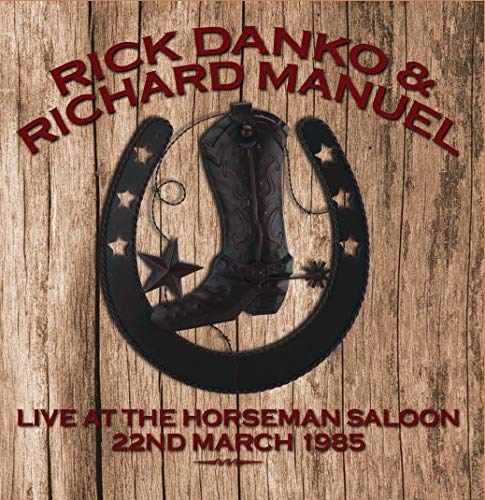 RICK DANKO AND RICHARD MANUEL / リック・ダンコ・アンド・リチャード・マニュエル / ライヴ・アット・ホースマン・サルーン 1985
