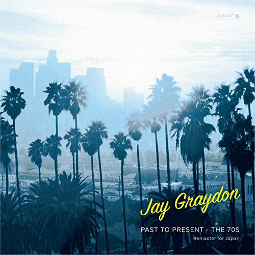 JAY GRAYDON / ジェイ・グレイドン / PAST TO PRESENT - THE 70S (REMASTER FOR JAPAN) / パスト・トゥ・プレゼント ザ・セヴェンティーズ ?リマスター・フォー・ジャパン?
