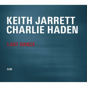 KEITH JARRETT & CHARLIE HADEN / キース・ジャレット&チャーリー・ヘイデン / LAST DANCE / ラスト・ダンス