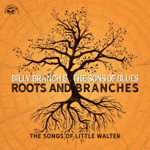 BILLY BRANCH & THE SONS OF BLUES / ビリー・ブランチ&ザ・サンズ・オブ・ブルース / ルーツ・アンド・ブランチズ~ソングズ・オブ・リトル・ウォルター