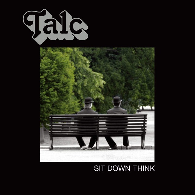 TALC / タルク / SIT DOWN THINK / シット・ダウン・シンク