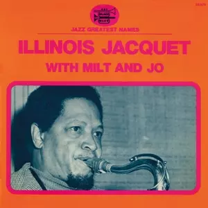 ILLINOIS JACQUET / イリノイ・ジャケー / ウィズ・ミルト・アンド・ジョー