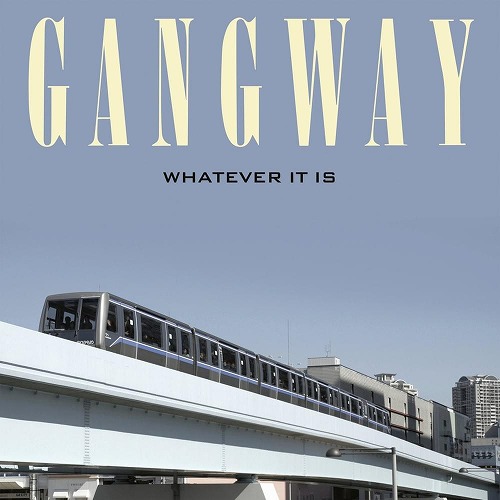 GANGWAY / ギャングウェイ / WHATEVER IT IS / ワットエバー・イット・イズ