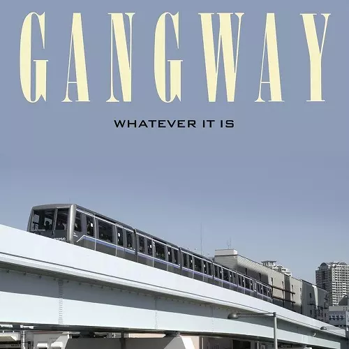 GANGWAY / ギャングウェイ / WHATEVER IT IS / ワットエバー・イット・イズ