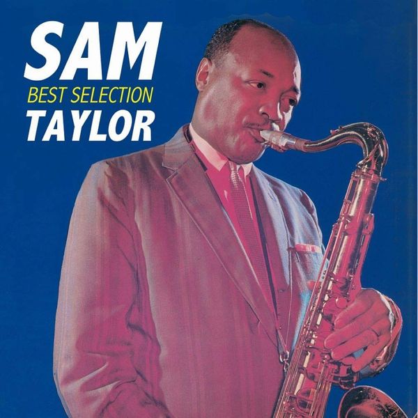 SAM TAYLOR / サム・テイラー / SAM TAYLOR BEST SELECTION / サム・テイラー~ベスト・セレクション