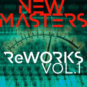 NEW MASTERS / ニュー・マスターズ / REWORKS - VOL. 1 / リワークス Vol.1