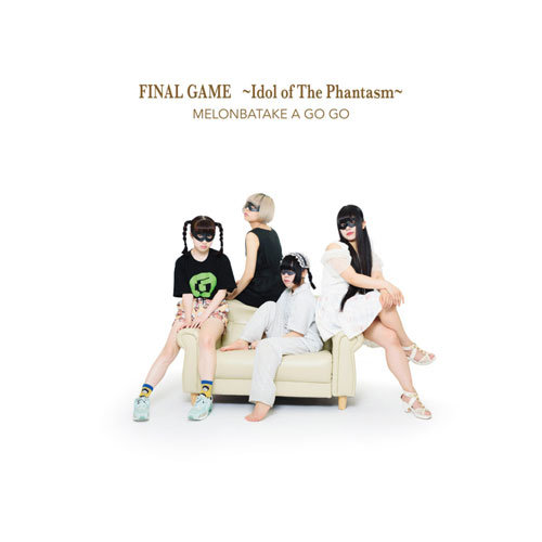 めろん畑a go go / FINAL GAME ~Idol of The Phantasm~
