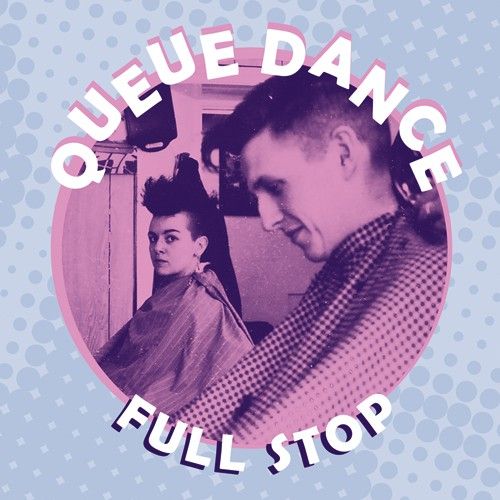 QUEUE DANCE / キュー・ダンス / FULL STOP / フル・ストップ