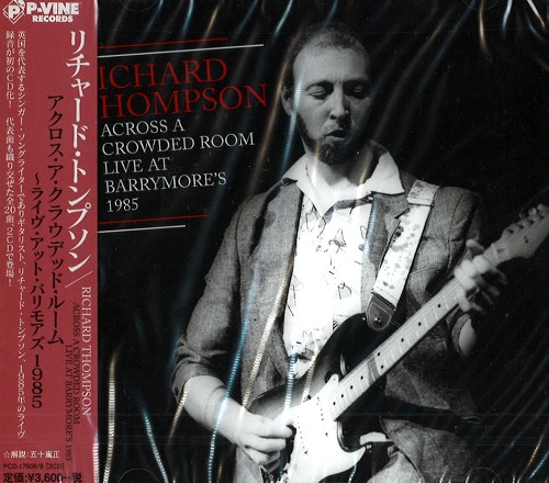 RICHARD THOMPSON / リチャード・トンプソン / ACROSS A CROWDED ROOM: LIVE AT BARRYMORE'S 1985 / アクロス・ア・クラウデッド・ルーム~ライヴ・アット・バリモアズ 1985