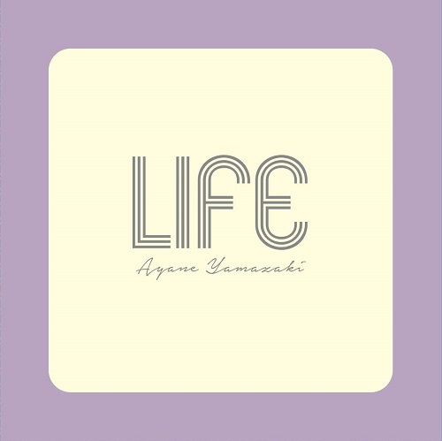 Ayane Yamazaki / 山﨑彩音 / LIFE