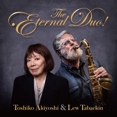 TOSHIKO AKIYOSHI / 秋吉敏子 / TOSHIKO AKIYOSHI & LEW TABACKIN THE ETERNAL DUO! / 秋吉敏子&ルー・タバキン The Eternal Duo!