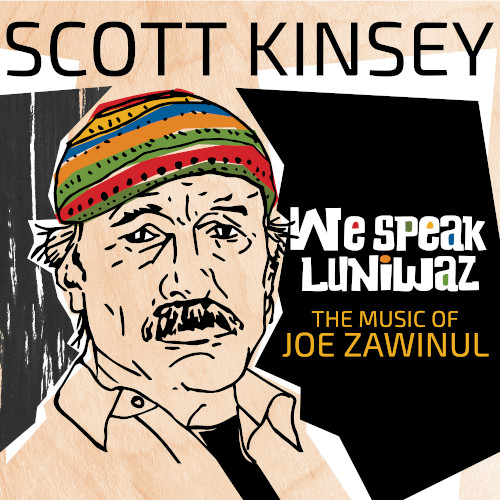 SCOTT KINSEY / スコット・キンゼイ / We Speak Luniwaz (The Music of Joe Zawinul)