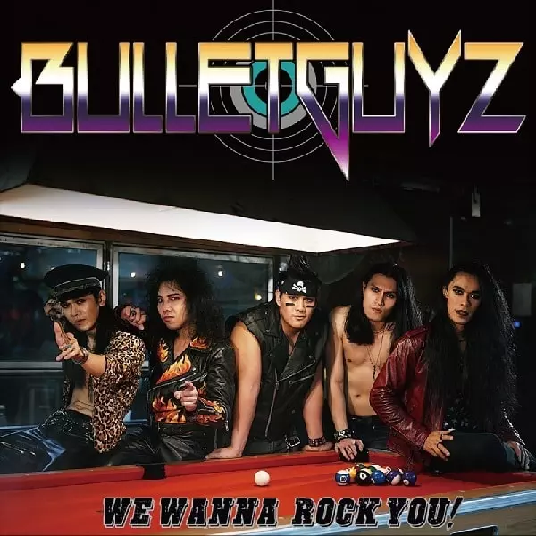 BULLETGUYZ / ブレットガイズ / WE WANNA ROCK YOU / ウィー・ワナ・ロック・ユウ 