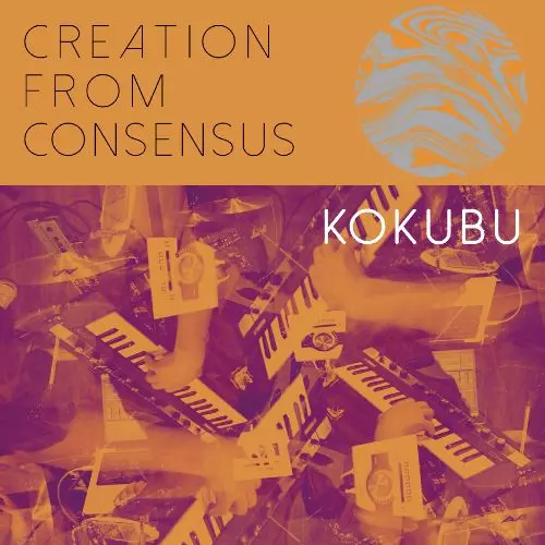 KOKUBU / コクブ / CREATION FROM CONSENSUS / クリエーション・フロム・コンセンサス 