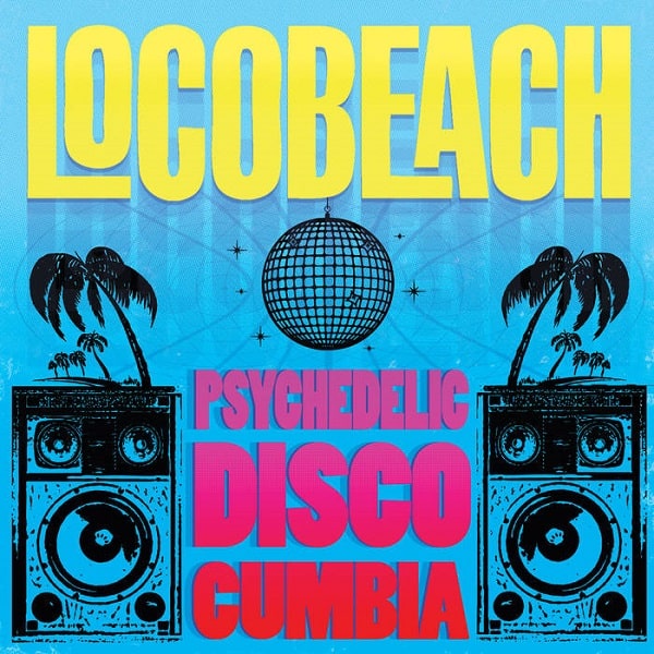 LOCOBEACH / ロコビーチ / PSYCHEDELIC DISCO CUMBIA