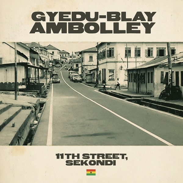 GYEDU-BLAY AMBOLLEY / ジェドゥ-ブレイ・アンボリー / 11TH STREET, SEKONDI