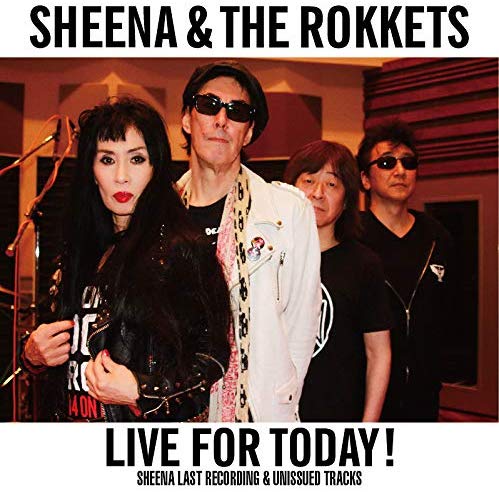 SHEENA&THE ROKKETS / シーナ&ザ・ロケッツ / LIVE FOR TODAY!SHEENA LAST RECORDING & UNISSUED TRACKS