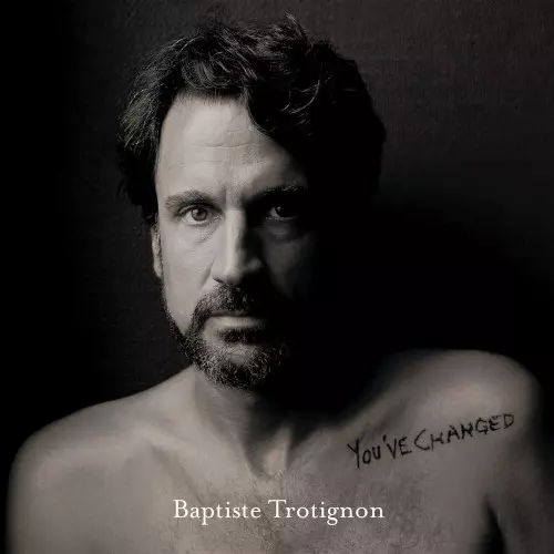 BAPTISTE TROTIGNON / バティスト・トロティニョン / You've Changed