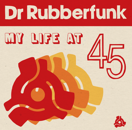 DR.RUBBERFUNK / ドクター・ラバーファンク / MY LIFE AT 45(LP)