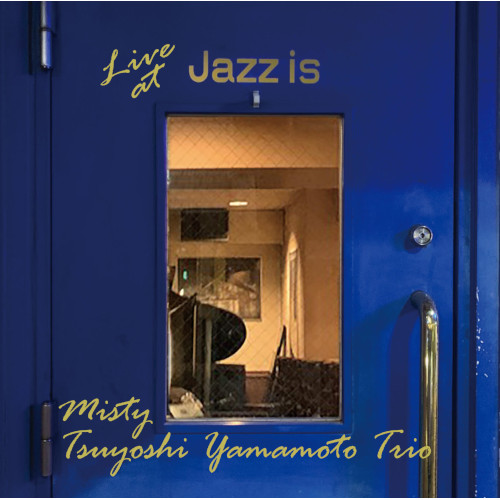 TSUYOSHI YAMAMOTO / 山本剛 / MISTY-LIVE AT JAZZ IS / ミスティ~ライブ・アット JAZZ IS(2CD)