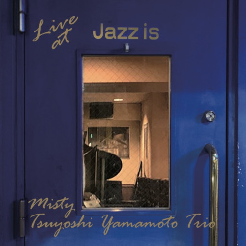 TSUYOSHI YAMAMOTO / 山本剛 / MISTY-LIVE AT JAZZ IS / ミスティ~ライブ・アット JAZZ IS(LP)