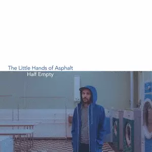 LITTLE HANDS OF ASPHALT / ザ・リトル・ハンズ・オブ・アスファルト / HALF EMPTY / ハーフ・エンプティ 