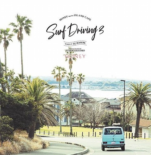 DJ HASEBE aka OLD NICK / DJハセベ aka オールドニック / HONEY meets ISLAND CAFE SURF DRIVING 3 Mixed by DJ HASEBE