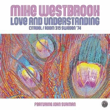 MIKE WESTBROOK / マイク・ウェストブルック / LOVE AND UNDERSTANDING : CITADEL/ROOM 315 SWEDEN '74 / ラヴ・アンド・アンダスタンディング:シタデル / ルーム・315・スウェーデン'74 