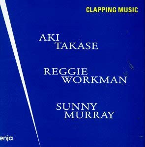 Clapping Music クラッピング ミュージック Aki Takase 高瀬アキ サニー マレイの自由なビートと屈強なワークマンとの トライアングルは変幻自在 スリリングなスーパー セッション Jazz ディスクユニオン オンラインショップ Diskunion Net