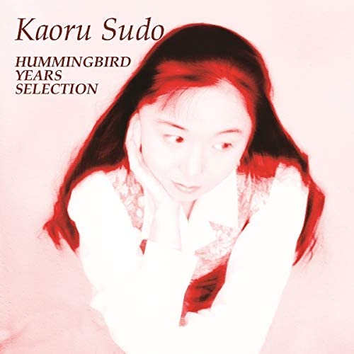 KAORU SUDO / 須藤薫 / HUMMINGBIRD YEARS SELCTION