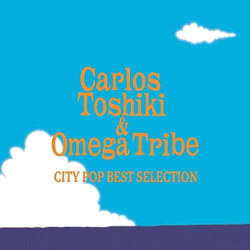 CARLOS TOSHIKI & OMEGA TRIBE (1986 OMEGA TRIBE) / カルロス・トシキ&オメガトライブ (1986オメガトライブ) / CITY POP BEST SELECTION