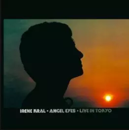 IRENE KRAL / アイリーン・クラール / ANGEL EYES. LIVE IN TOKYO / エンジェル・アイズ~ライヴ・イン・トーキョー