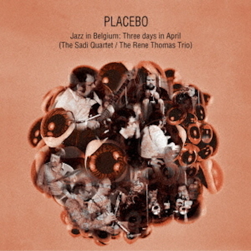 PLACEBO (MARC MOULIN) / プラシーボ (マーク・ムーラン) / Jazz in Belgium:Three days in April (The Sadi Quartet / The Rene Thomas Trio) / ジャズ・イン・ベルギー:スリー・デイズ・イン・エイプリル(サディ・カルテット/ルネ・トーマ・トリオ)