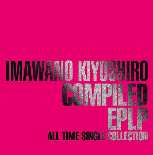 KIYOSHIRO IMAWANO / 忌野清志郎 / COMPILED EPLP ALL TIME SINGLE COLLECTION