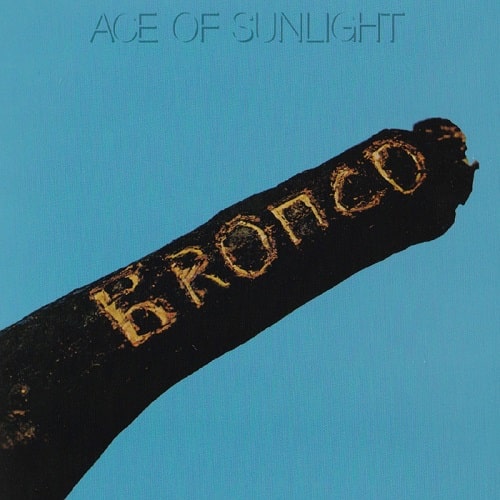 BRONCO / ブロンコ / ACE OF SUNLIGHT / エース・オブ・サンライト