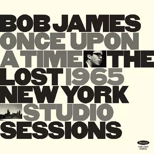 BOB JAMES / ボブ・ジェームス / ONCE UPON A TIME THE LOST 1965 NEW YORK STUDIO SESSIONS / ワンス・アポン・ア・タイム : ザ・ロスト・1965・ニューヨーク・スタジオ・セッションズ