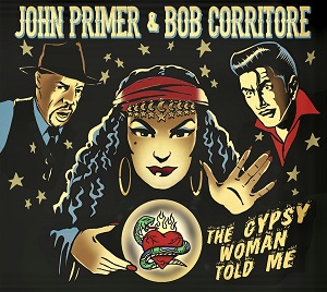 JOHN PRIMER & BOB CORRITORE / ジョン・プライマー&ボブ・コリトー / ザ・ジプシー・ウーマン・トールド・ミー
