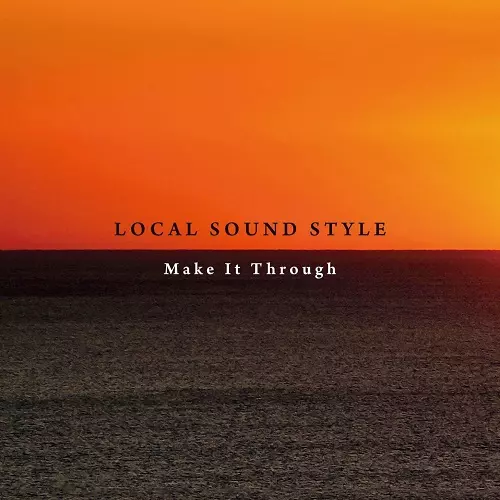 LOCAL SOUND STYLE / Make It Through
