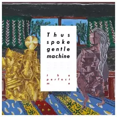 the perfect me / Thus spoke gentle machine
