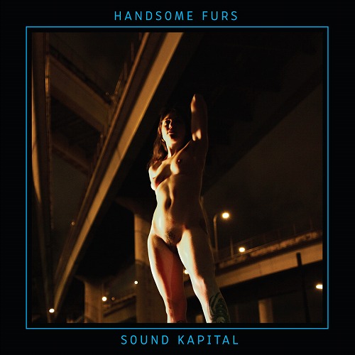 HANDSOME FURS / ハンサム・ファーズ / サウンド・キャピタル