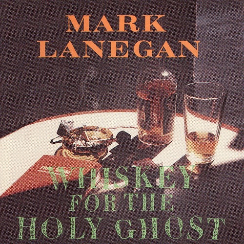 MARK LANEGAN (MARK LANEGAN BAND) / マーク・ラネガン / ウイスキー・フォー・ザ・ホーリー・ゴースト