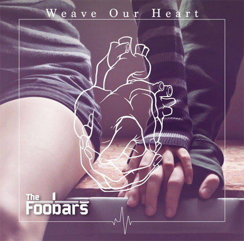 The Foobars / Weave Our Heart