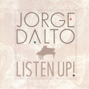 JORGE DALTO / ホルヘ・ダルト / LISTEN UP / リッスン・アップ!
